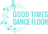 GOOD TIMES DANCE FLOOR LLC